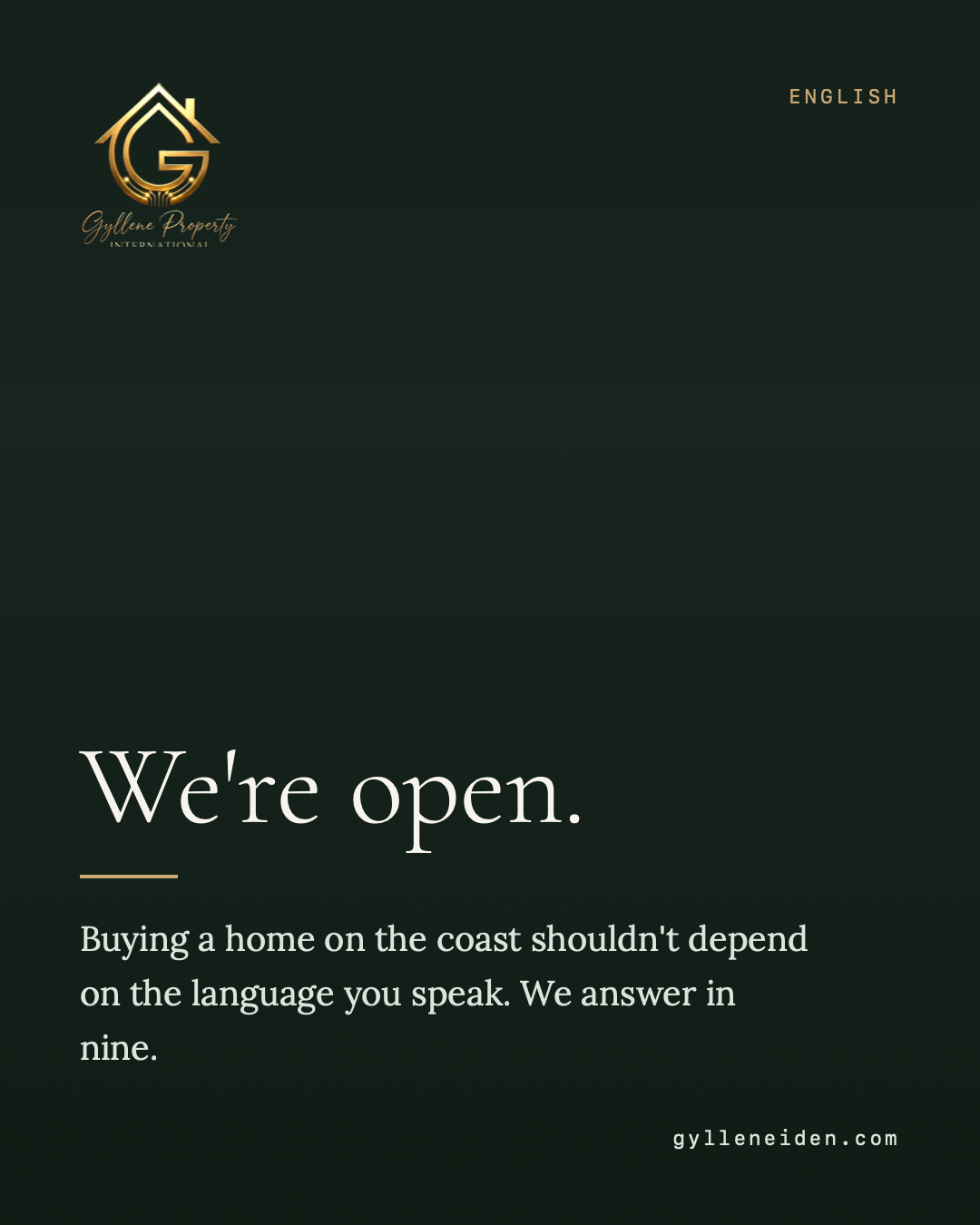 We're open. Buying a home on the coast shouldn't depend on the language you speak. We answer in nine: English, Spanish, German, Dutch, Swedish, Danish, Norwegian, Finnish, Polish. Based in Torremolinos. Working across the Costa del Sol — Málaga, Fuengirola, Benalmádena and Marbella.